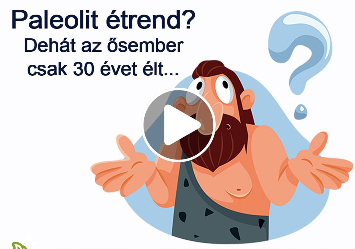Paleolit étrend? Dehát az ősemberek csak 30 évet éltek...